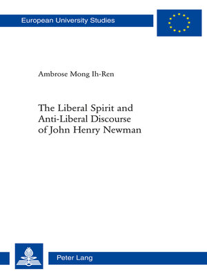 cover image of The Liberal Spirit and Anti-Liberal Discourse of John Henry Newman